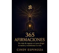 ॐ 365 Dias de Afirmaciones Para Transformar tu Vida: Un Recorrido Diario de Palabras Consientes Para Sanar Tu Energia y Vivir con Mayor Conciencia