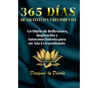 365 DÍAS DE GRATITUD Y CRECIMIENTO: Un Diario de Reflexiones, Inspiración y Autoconocimiento para un Año Extraordinario