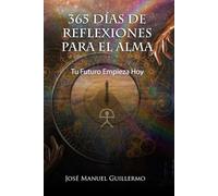 365 días de reflexiones para el alma [Edición especial]: Tu futuro empieza hoy
