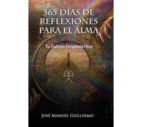 365 días de reflexiones para el alma: Tu futuro empieza hoy