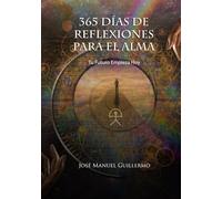 365 días de reflexiones para el alma: Tu futuro empieza hoy