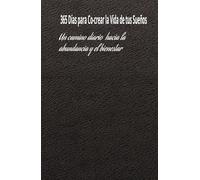 365 Días para Co-Crear la Vida de Tus Sueños: Un camino diario hacia la abundancia y el bienestar