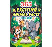 365 Exciting Animal Facts For Kids: Fun and Fascinating Trivia About Mammals, Birds, Sea Creatures, Insects, and More with Amazing Illustration for Kids Ages 7-13
