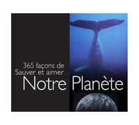 365 Façons De Sauver Et Aimer Notre Planète