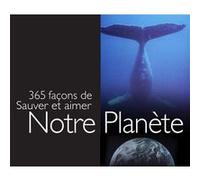 365 Façons De Sauver Et Aimer Notre Planète