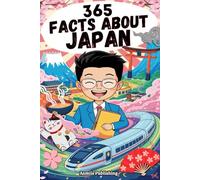 365 Facts About Japan: A Daily Journey Through The Culture, Traditions, and Innovation of The Land of The Rising Sun for Curious kids,Teens and Japan Lovers