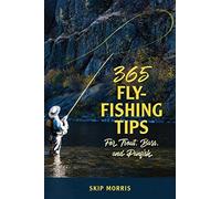 365 Fly-Fishing Tips For Trout, Bass, And Panfish