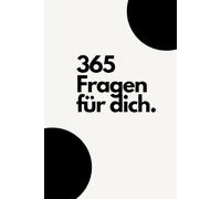 365 Fragen für dich.: Ein tägliches Journal zur Selbstreflexion, Achtsamkeit und persönlichen Entwicklung.