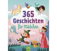 365 Geschichten für Mädchen | Vorlesebuch für Kinder ab 3 Jahren: Ein Kinderbuch voller magischer Geschichten, Gedichte und Lieder für jeden Tag - ein ganzes Jahr vorlesen, zuhören und singen