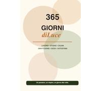 365 Giorni di Luce: "Diario della gratitudine e dell'autostima: 365 giorni di pensieri positivi, esercizi di motivazione, gestione dell'ansia e amore per sé stessi"