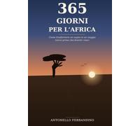 365 Giorni per l'Africa: Come trasformare un sogno in un viaggio (vero) prima che diventi «mai»