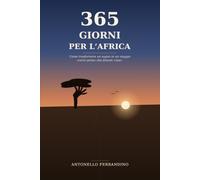 365 Giorni per l'Africa: Come trasformare un sogno in un viaggio (vero) prima che diventi «mai»