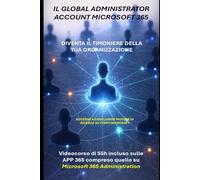 365 GLOBAL ADMINISTRATOR: con incluso videocorso 55h suite Microsoft 365 e accesso ad esclusivo motore di ricerca su fonti Microsoft