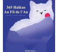 365 Haïkus Au Fil De L'an - Un Poème À Savourer Chaque Jour