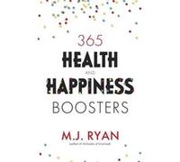 365 Health Happiness Boosters by M.J. Ryan M.J. Ryan (Auteur)
