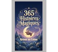 365 Histoires Magiques: Le Rituel du Soir : 1 an d’Histoires et Respiration Guidée pour Aider les Enfants de 2 à 6 ans à s’Endormir Paisiblement.
