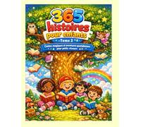 365 histoires pour enfants - Tome 2 : Contes magiques et aventures quotidiennes pour petits rêveurs: Un livre pour enfants de 3 à 10 ans avec la ... et éducatives pour chaque jour de l’année