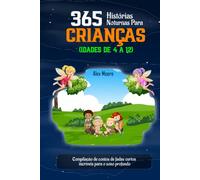 365 HISTÓRIAS NOTURNAS PARA CRIANÇAS (IDADES DE 4 A 12): Compilação de contos de fadas curtos incríveis para o sono profundo