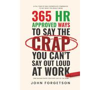 365 HR Approved Ways to Say the Crap You Can't Say Out Loud at Work: Say What You Really Mean Without Getting Fired.