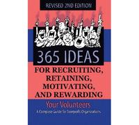 365 Ideas For Recruiting, Retaining, Motivating And Rewarding Your Volunteers