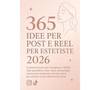 365 Idee per Post e Reel per Estetiste 2026: Contenuti pronti per Instagram e TikTok: idee quotidiane, frasi, hook, prima/dopo, promozioni stagionali ... per attirare nuove clienti tutto l’anno.