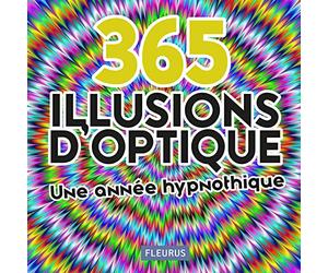 365 ILLUSIONS D'OPTIQUE: pour une année hypnotique