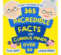 365 INCREDIBLE FACTS FOR CURIOUS MINDS OVER 60: Large print Fact Books for elderly. Perfect Gifts for Elderly Readers or someone with dementia