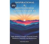 365 Inspirational amp Motivational Quotes to Live By Daily Wisdom to Inspire Personal Growth Resilience Positivity and Mindfulness - Prosper Press - Amazo Prosper PressProsper Press (Auteur)