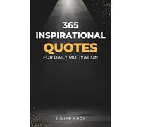 365 Inspirational Quotes for Daily Motivation: 5 Minutes a Day to Transform Your Life with Powerful Quotes, Reflections, and Daily Practices