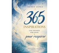 365 Inspirations pour respirer: Une pensée par jour pour cultiver la paix intérieure, la sérénité et l’harmonie au quotidien
