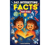 365 Interesting Facts For Kids: Fun and Fascinating Trivia About Animals, Science, History, Space, and More for Curious Kids Ages 6-13 Years Old with Cute Designs