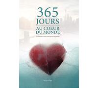 365 jours au coeur du monde. Enflammez votre coeur pour les perdus