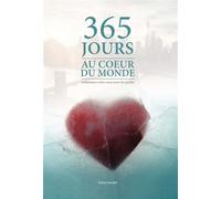 365 jours au coeur du monde. Enflammez votre coeur pour les perdus
