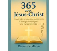 365 jours avec Jésus-Christ: Méditations, Prières quotidiennes et Enseignements pour une vie transformée.