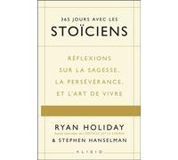 365 jours avec les stoïciens Réflexions sur la sagesse, la persévérance, et l’art de vivre - Ryan Holiday - Alisio - broché - Guide