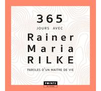 Rainer Maria Rilke – 365 jours avec Rainer Maria Rilke – Paroles d'un maître de vie