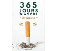 365 Jours D’amour: Se Libérer de L’Addiction Avec Bienveillance