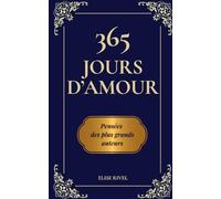 365 jours d'amour, pensées des plus grands auteurs: Un recueil de sagesse universelle sur l’amour - Le cadeau idéal pour la Saint-Valentin, ... d'amour tous les jours et pour toute l'année