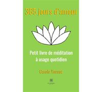 365 jours d'amour Petit livre de méditation à usage quotidien - Carole Yoccoz - Le Lys Bleu - broché - Roman