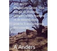 365 Jours d'Autonomisation : Une Année de Thèmes Uniques, d'Affirmations et de Bénédictions pour la Transformation Personnelle