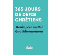 365 Jours de Défis Chrétiens: Renforcer sa Foi Quotidiennement