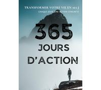 365 Jours de Développement Personnel-Un Guide pour transformer votre vie en 365 jours: Chaque jour, une réflexion, un défi, une action concrète pour vous aider à grandir et à dépasser vos limites