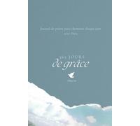 365 Jours de Grâce - Journal de prière chrétien pour femmes : Versets bibliques quotidiens, gratitude et réflexion spirituelle: Un an pour marcher ... cultiver la gratitude et vivre dans Sa paix