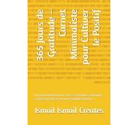 365 Jours de Gratitude - Carnet Minimaliste pour Cultiver le Positif: Un journal quotidien pour écrire ses gratitudes, développer sa pensée positive et retrouver l’équilibre intérieur.