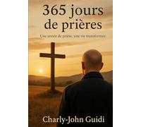 365 jours de prières: Une année de prière, une vie transformée