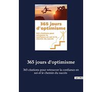 365 jours d'optimisme: 365 citations pour retrouver la confiance en soi et le chemin du succès