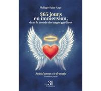 365 jours en immersion, dans le monde des anges gardiens Spécial amour, vie de couple - Première partie - Philippe Saint-Ange - Trois Colonnes - broché - Guide
