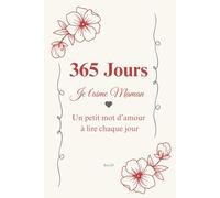 365 Jours - Je t'aime Maman: Un petit mot d'amour à lire chaque jour