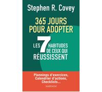 365 jours pour adopter les 7 habitudes de ceux qui réussissent Plannings d’exercices, calendrier d’actions, checklists - Stephen M. R. Covey - Mardaga - broché - Guide