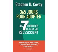 365 Jours Pour Adopter Les 7 Habitudes De Ceux Qui Réussissent - Plannings D?Exercices, Calendrier D?Actions, Checklists